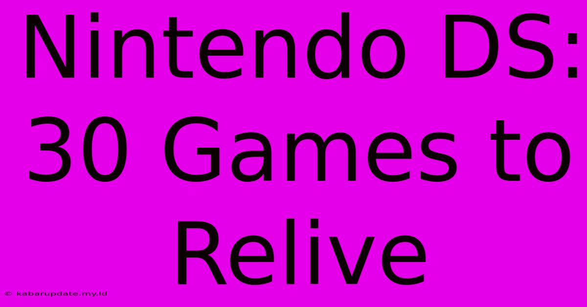 Nintendo DS: 30 Games To Relive