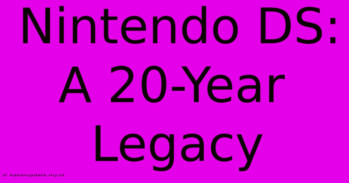 Nintendo DS: A 20-Year Legacy