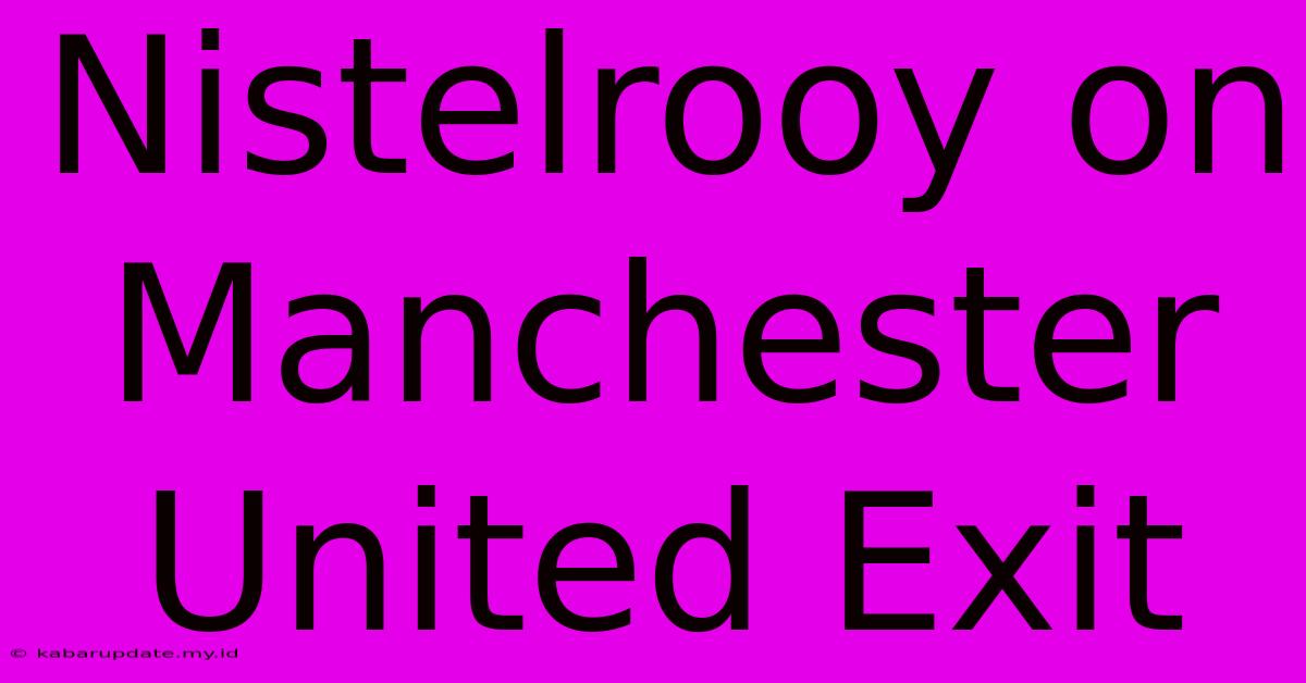 Nistelrooy On Manchester United Exit