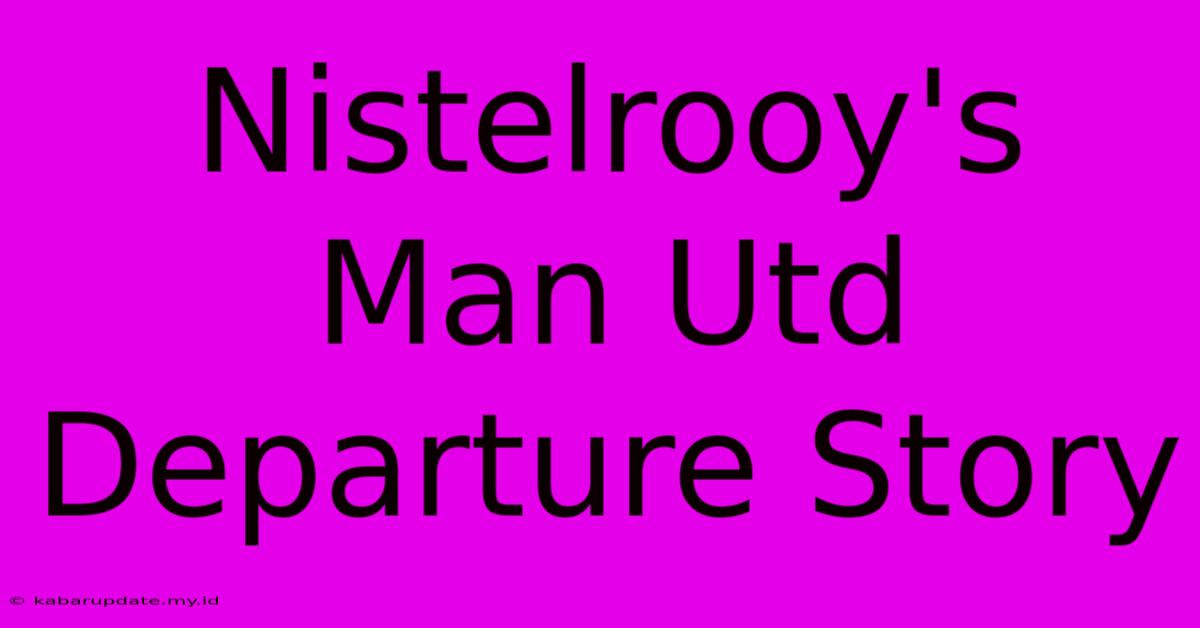 Nistelrooy's Man Utd Departure Story