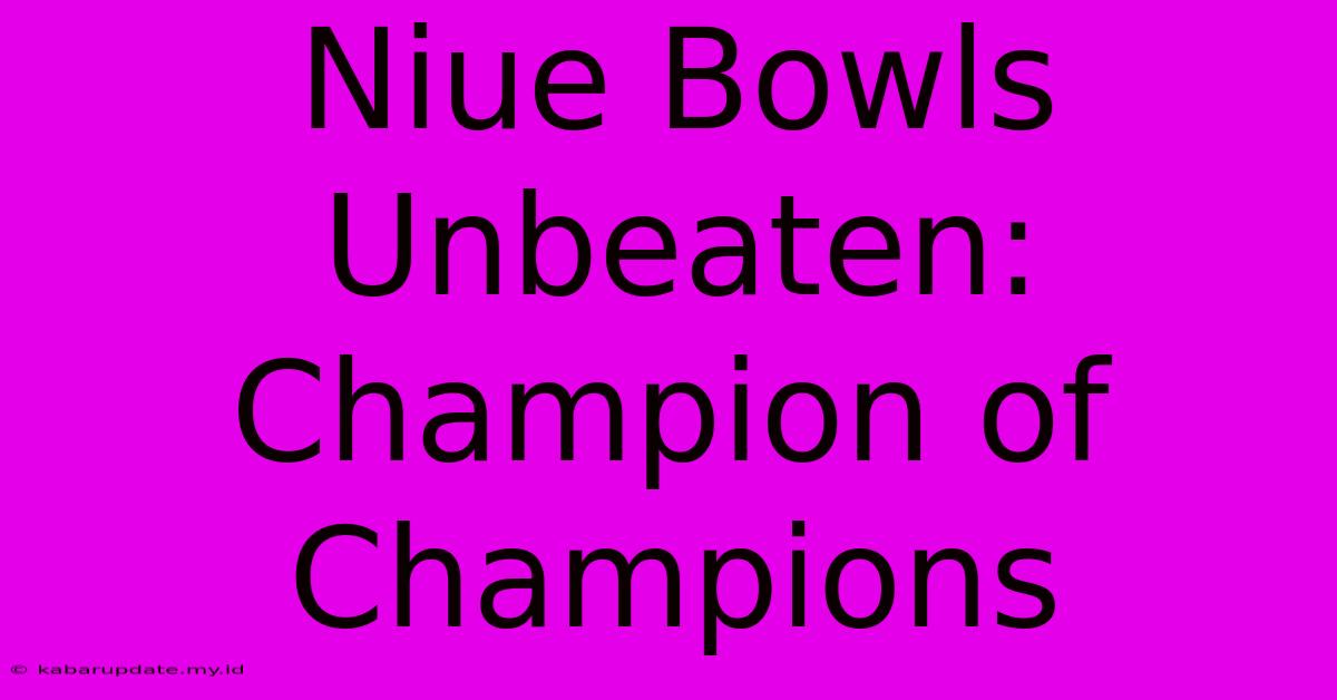 Niue Bowls Unbeaten: Champion Of Champions