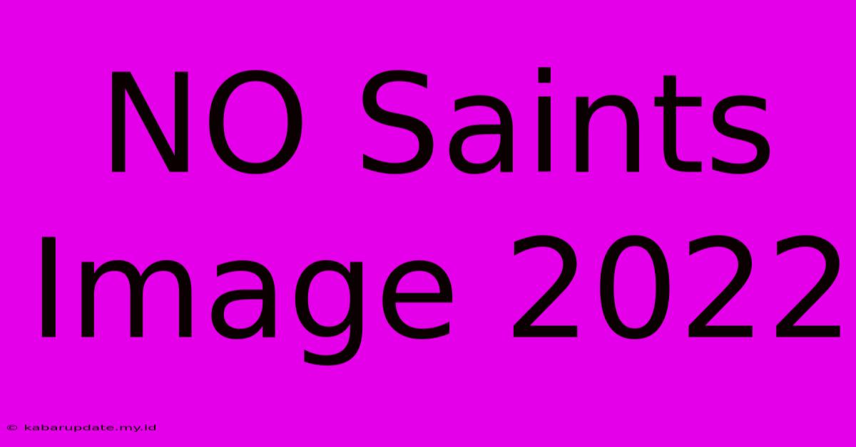 NO Saints Image 2022