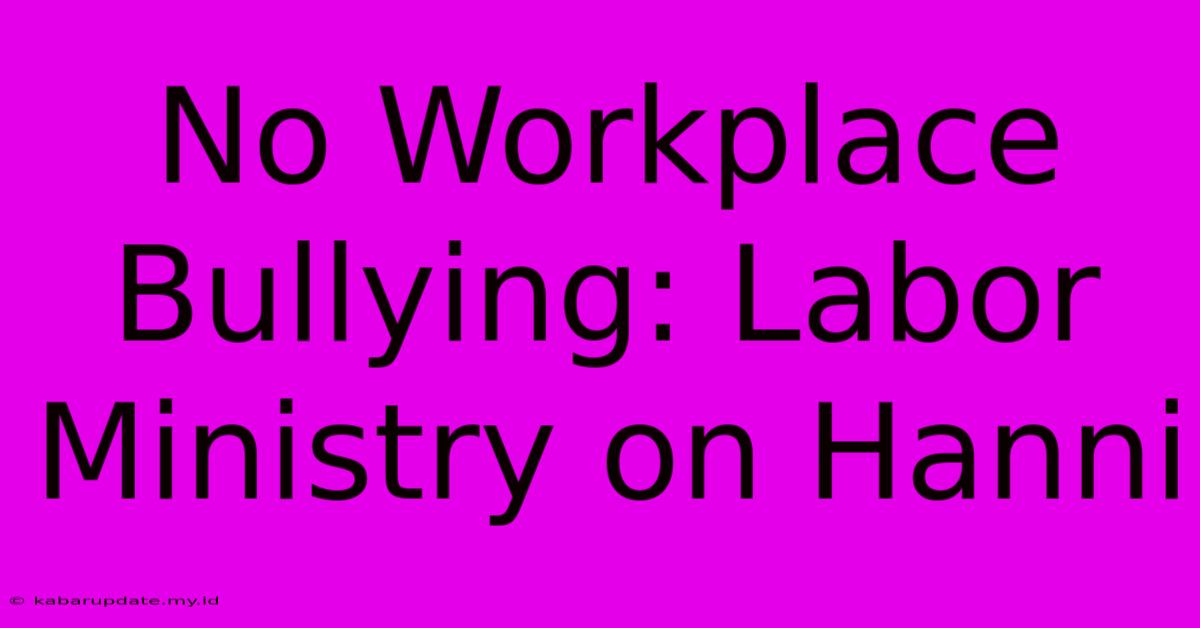 No Workplace Bullying: Labor Ministry On Hanni