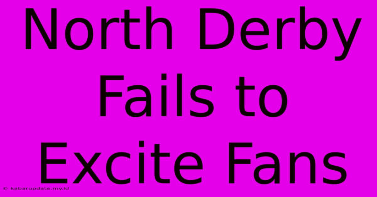 North Derby Fails To Excite Fans