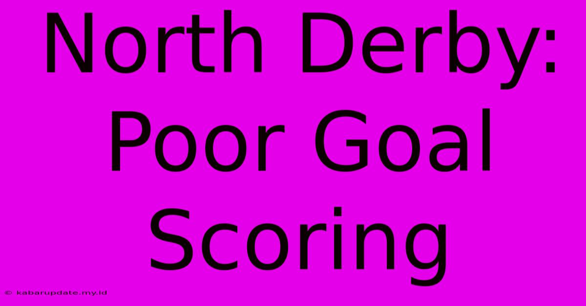 North Derby: Poor Goal Scoring