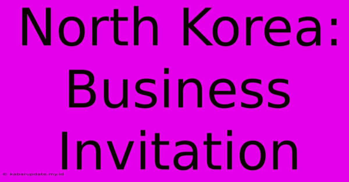 North Korea: Business Invitation