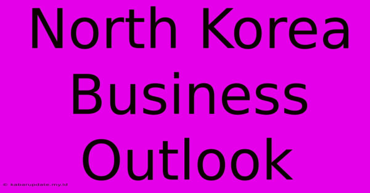 North Korea Business Outlook