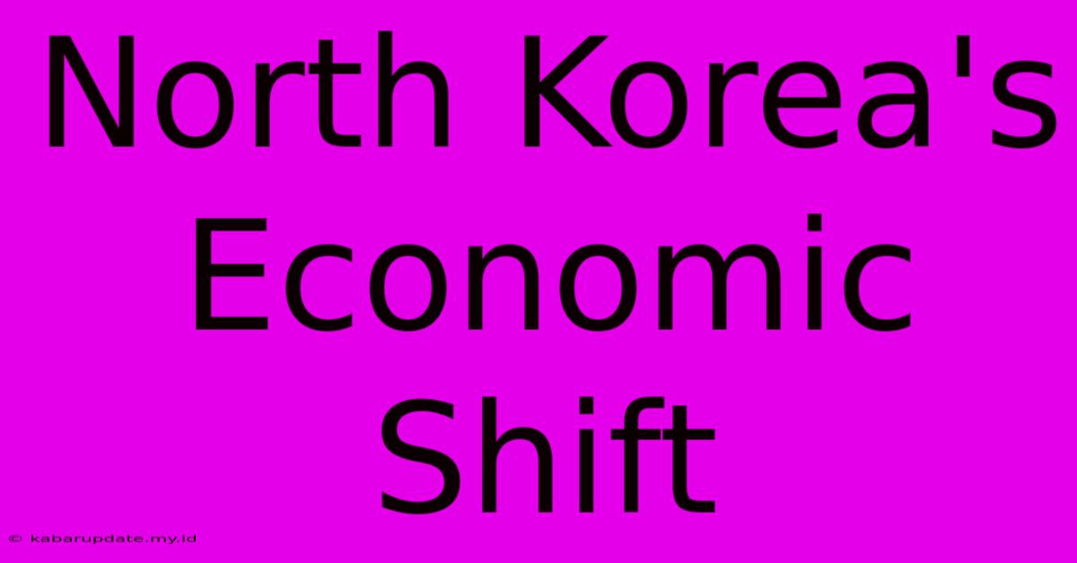 North Korea's Economic Shift