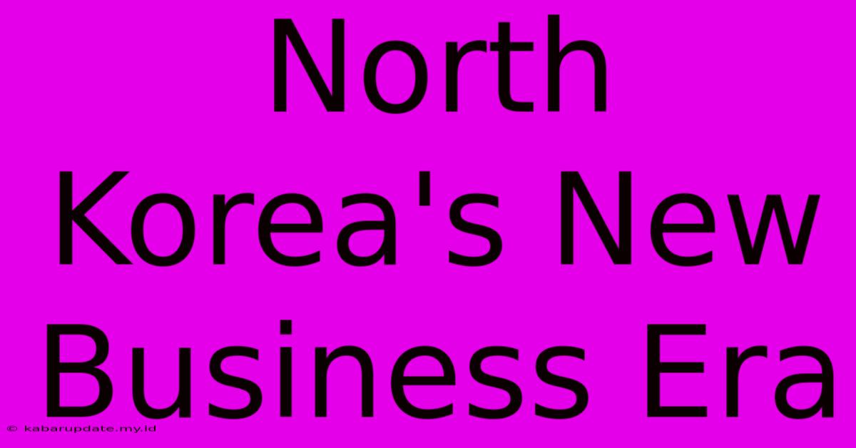 North Korea's New Business Era