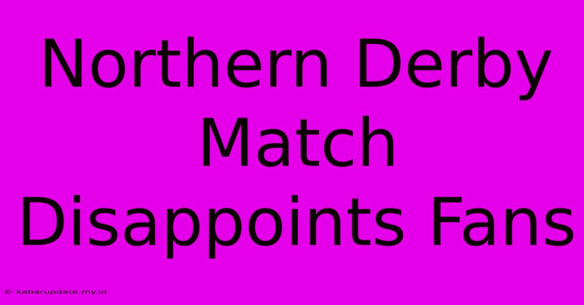 Northern Derby Match Disappoints Fans