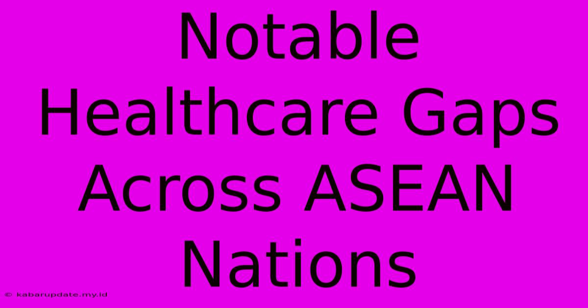 Notable Healthcare Gaps Across ASEAN Nations