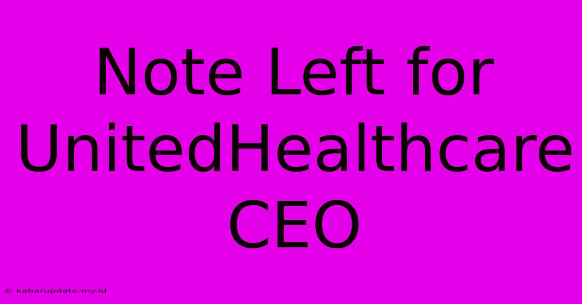 Note Left For UnitedHealthcare CEO