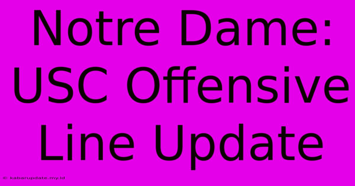 Notre Dame: USC Offensive Line Update