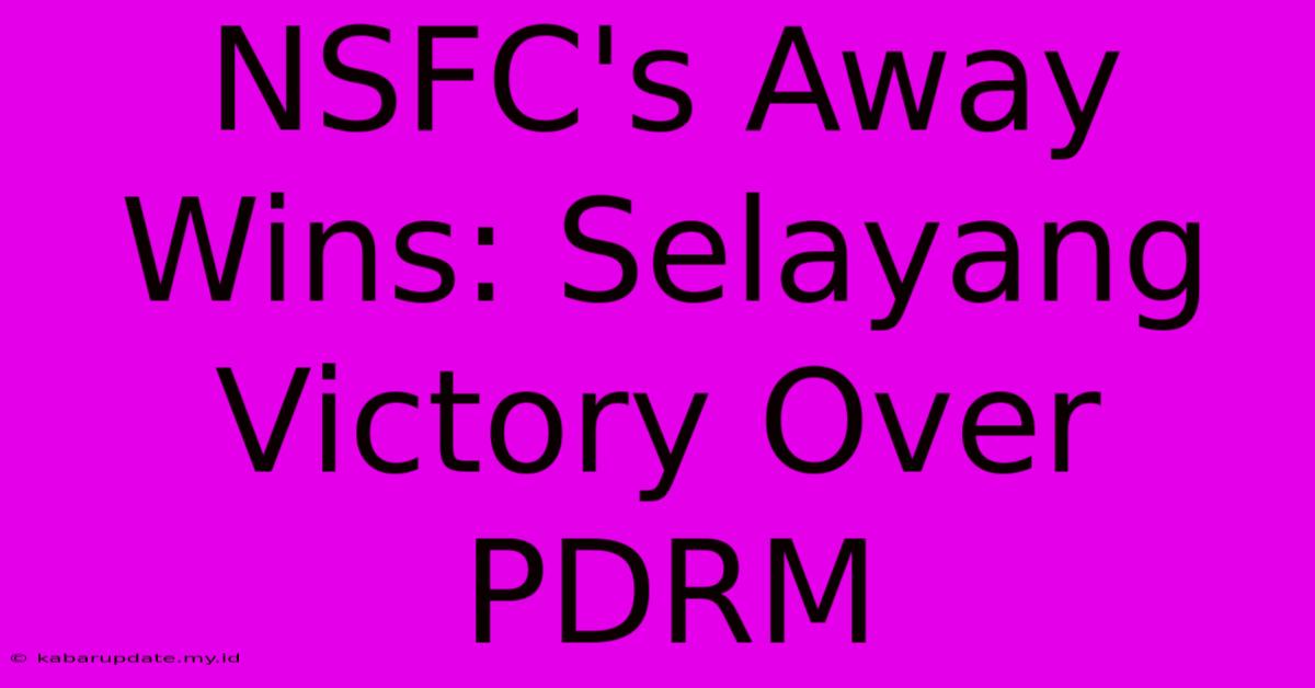 NSFC's Away Wins: Selayang Victory Over PDRM