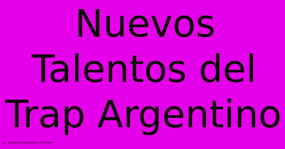 Nuevos Talentos Del Trap Argentino