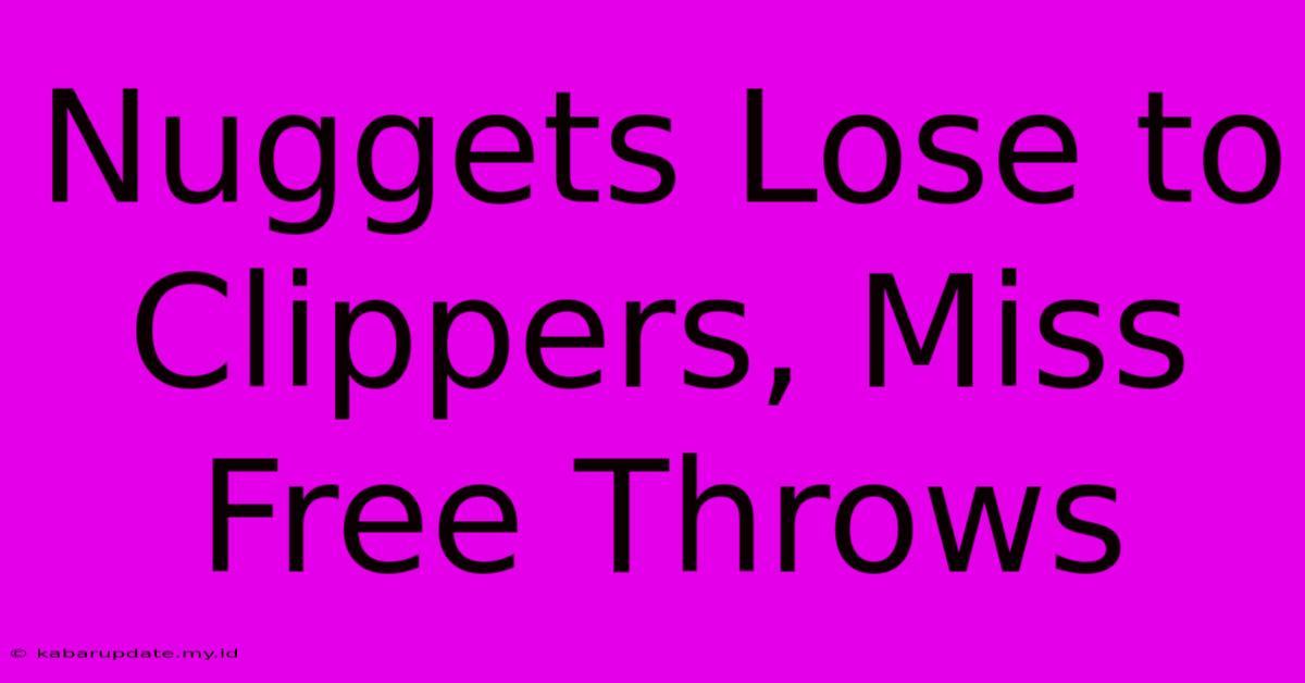 Nuggets Lose To Clippers, Miss Free Throws