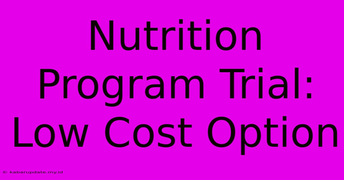 Nutrition Program Trial: Low Cost Option