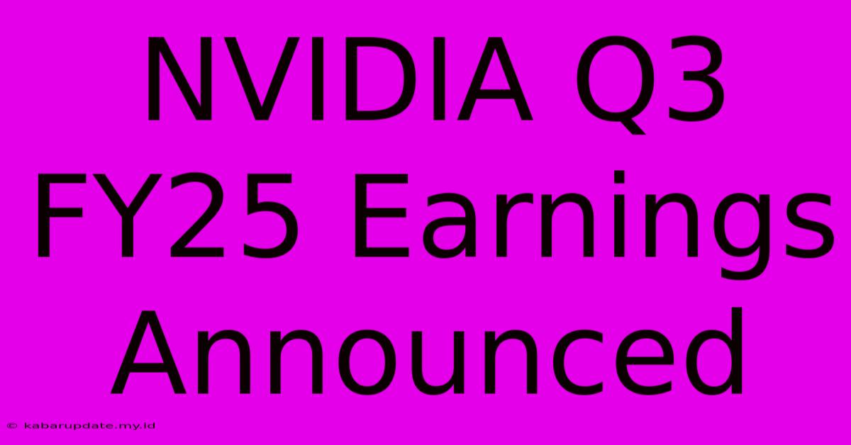 NVIDIA Q3 FY25 Earnings Announced