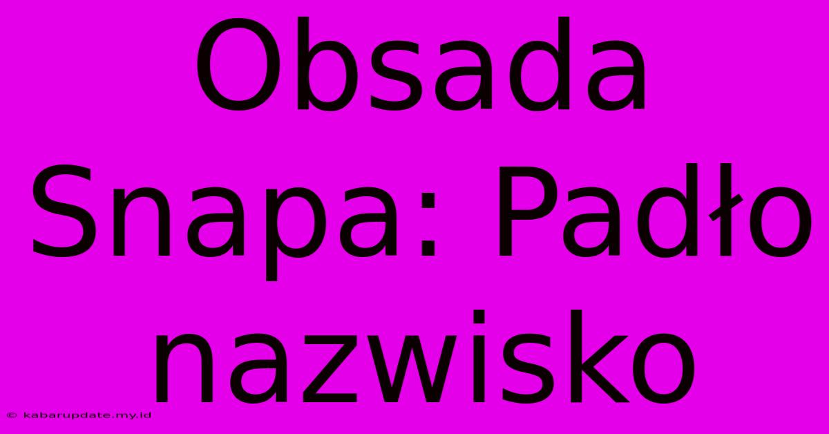 Obsada Snapa: Padło Nazwisko