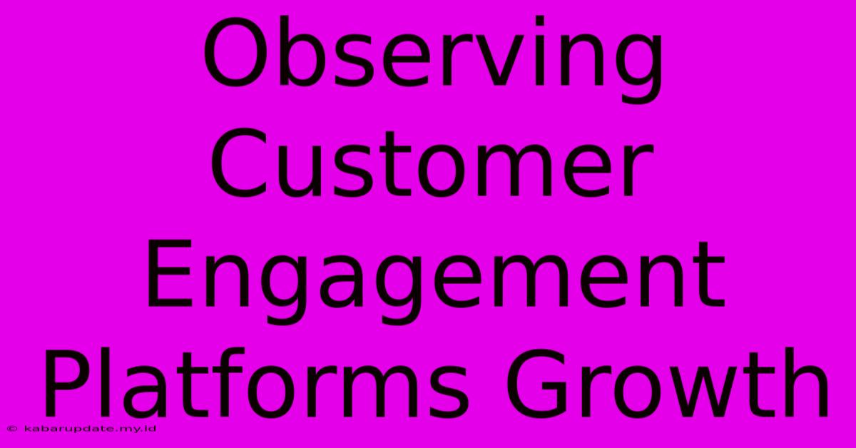 Observing Customer Engagement Platforms Growth