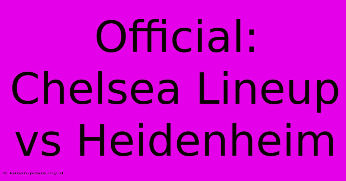 Official: Chelsea Lineup Vs Heidenheim