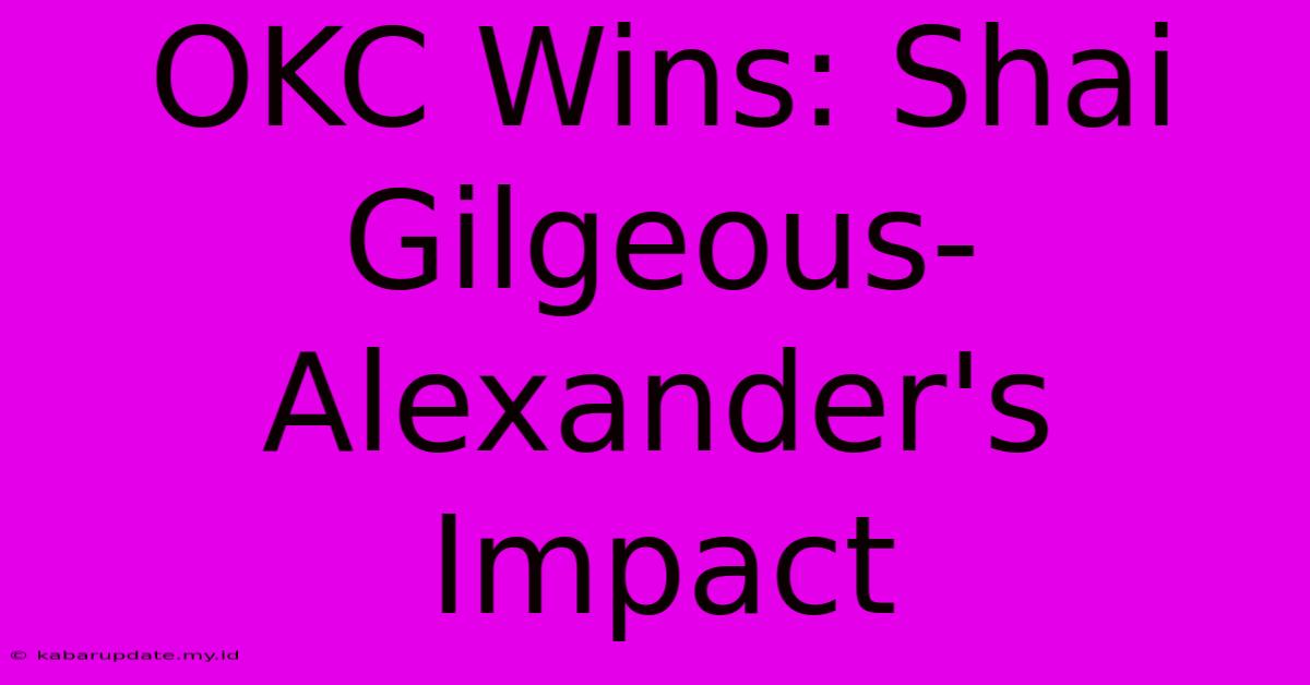 OKC Wins: Shai Gilgeous-Alexander's Impact