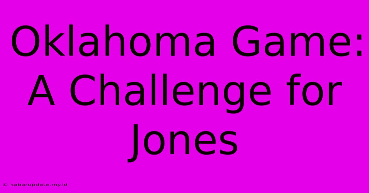 Oklahoma Game: A Challenge For Jones