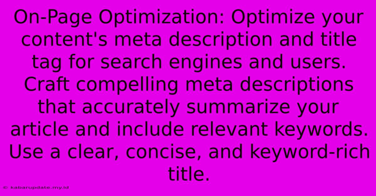 On-Page Optimization: Optimize Your Content's Meta Description And Title Tag For Search Engines And Users.  Craft Compelling Meta Descriptions That Accurately Summarize Your Article And Include Relevant Keywords.  Use A Clear, Concise, And Keyword-rich Title.