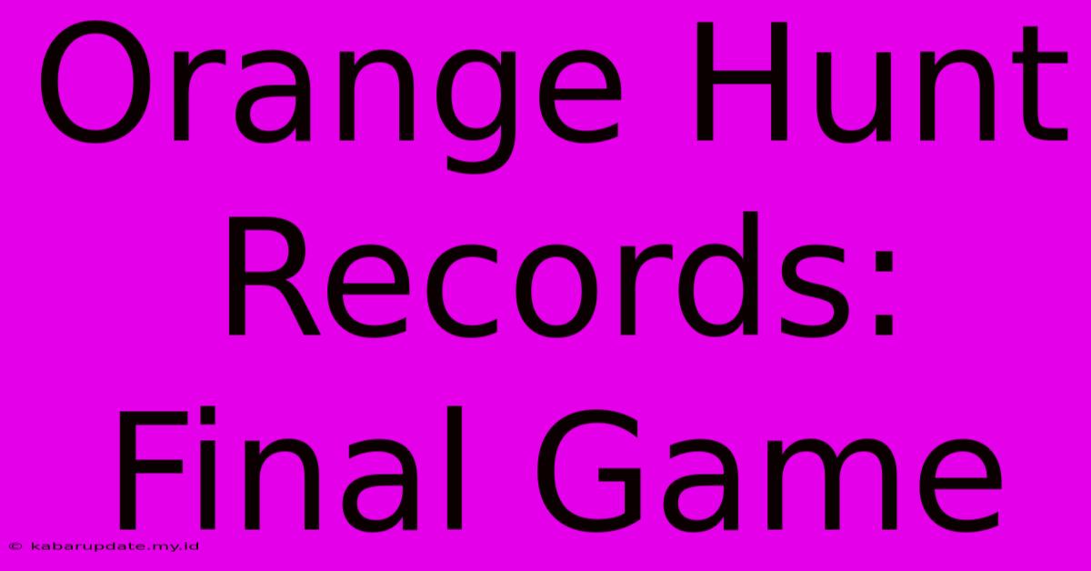 Orange Hunt Records: Final Game