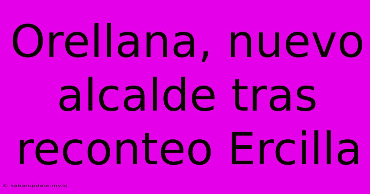 Orellana, Nuevo Alcalde Tras Reconteo Ercilla