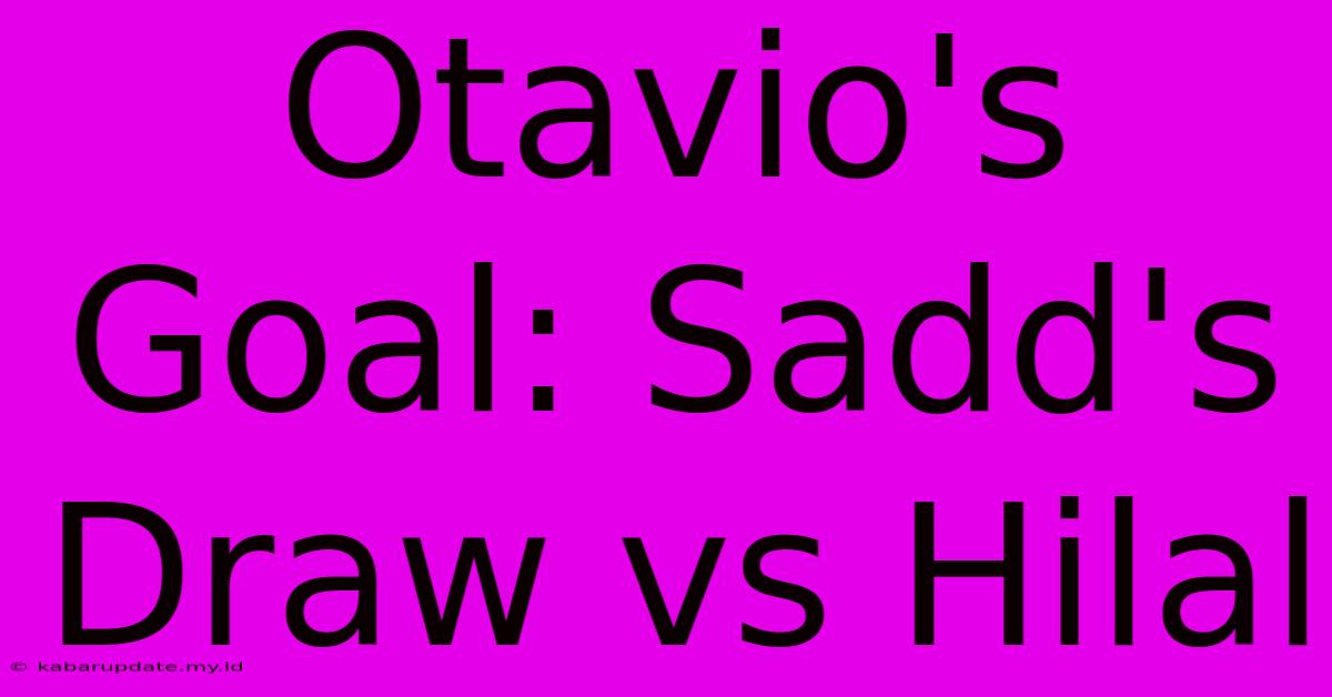 Otavio's Goal: Sadd's Draw Vs Hilal