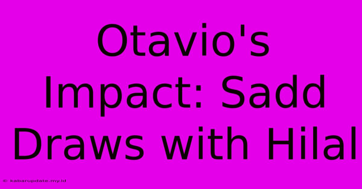 Otavio's Impact: Sadd Draws With Hilal