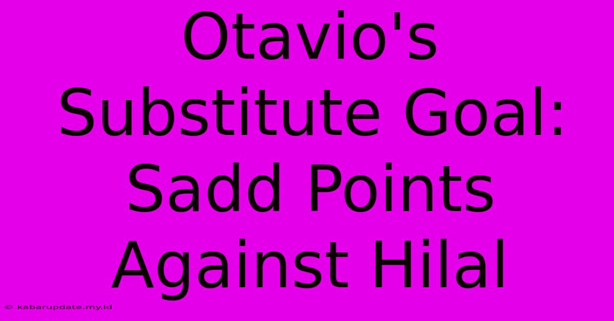 Otavio's Substitute Goal: Sadd Points Against Hilal