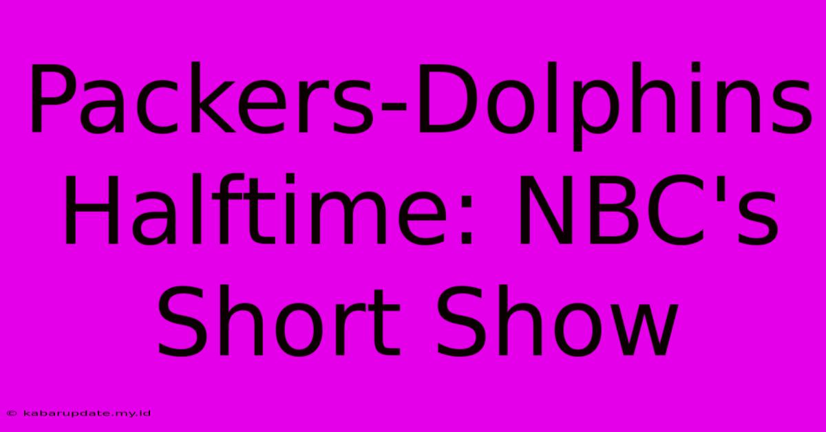 Packers-Dolphins Halftime: NBC's Short Show