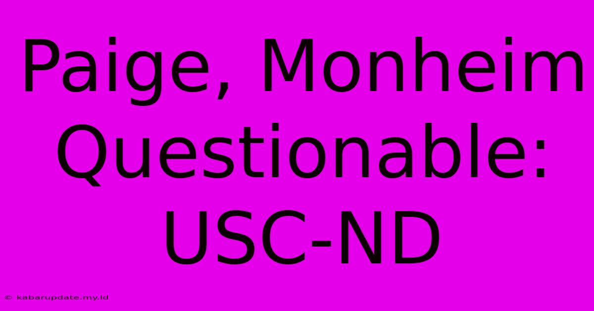 Paige, Monheim Questionable: USC-ND