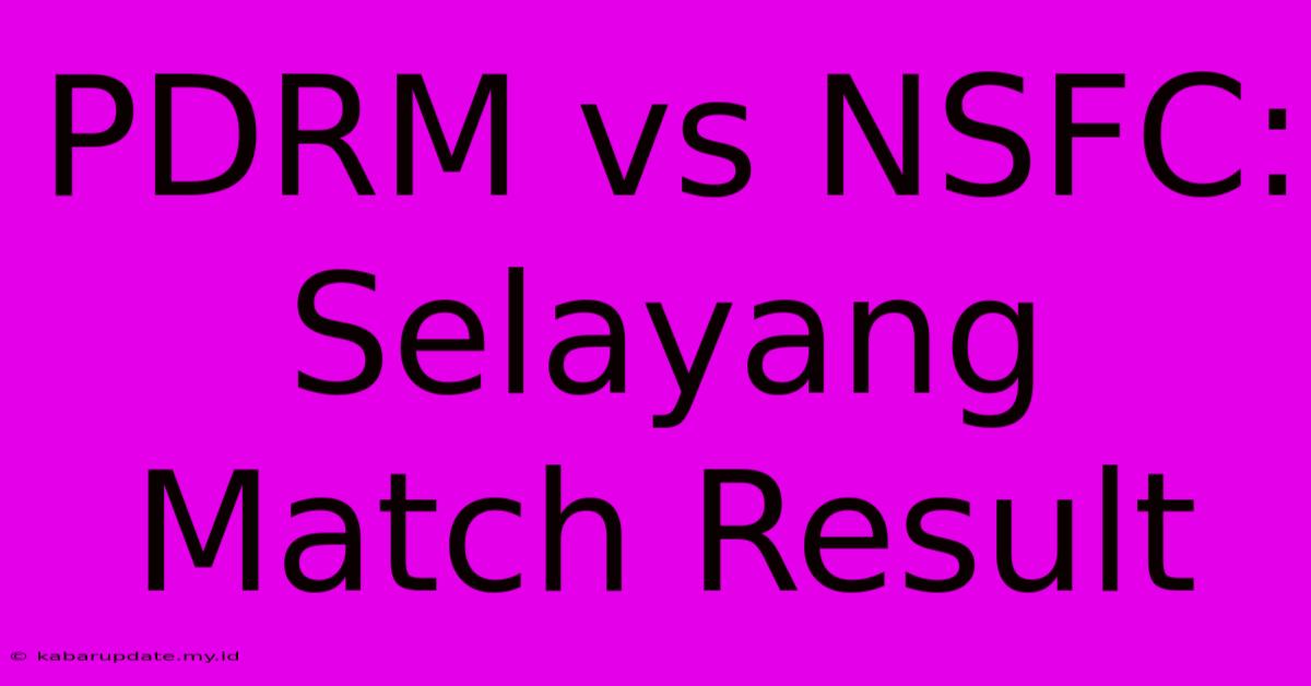 PDRM Vs NSFC: Selayang Match Result