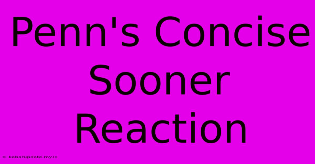 Penn's Concise Sooner Reaction