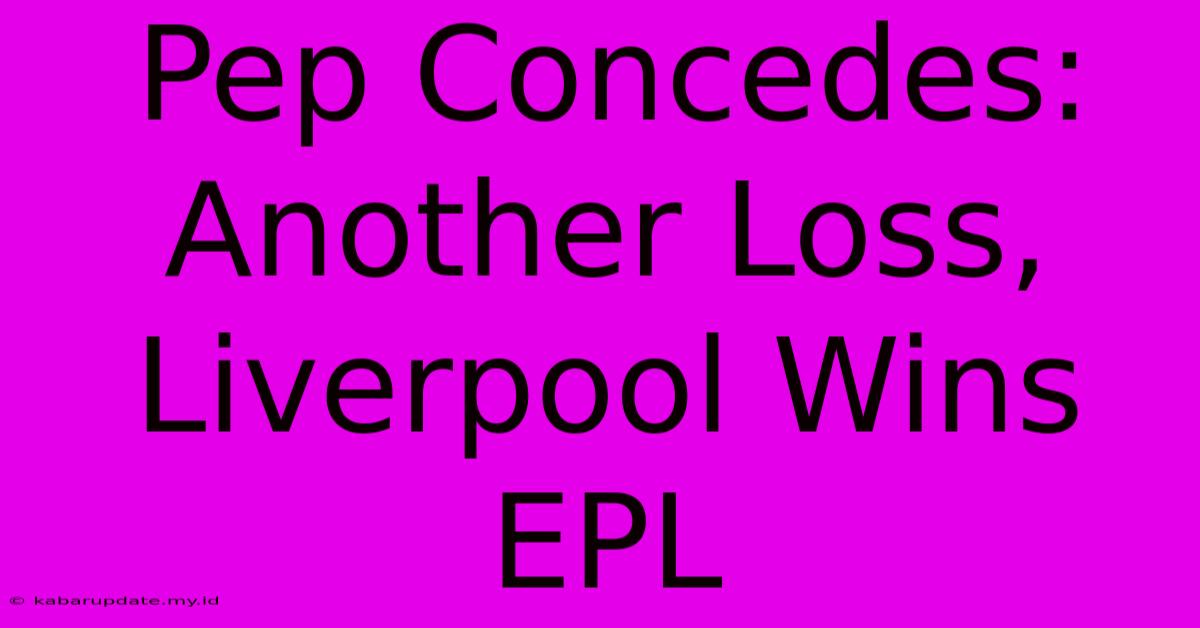 Pep Concedes: Another Loss, Liverpool Wins EPL