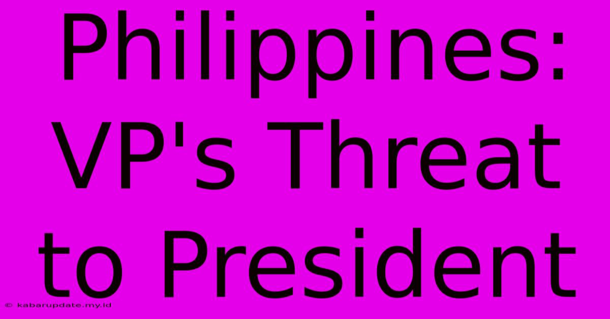 Philippines: VP's Threat To President