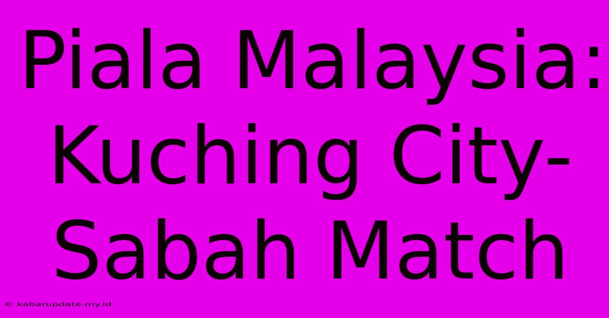 Piala Malaysia: Kuching City-Sabah Match