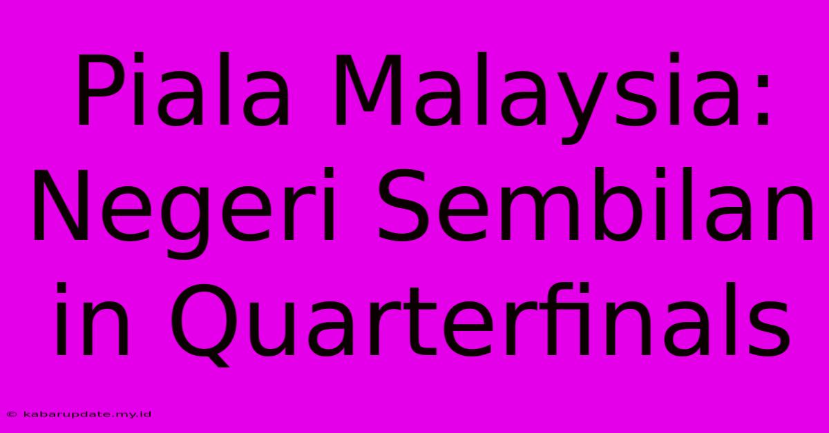 Piala Malaysia: Negeri Sembilan In Quarterfinals