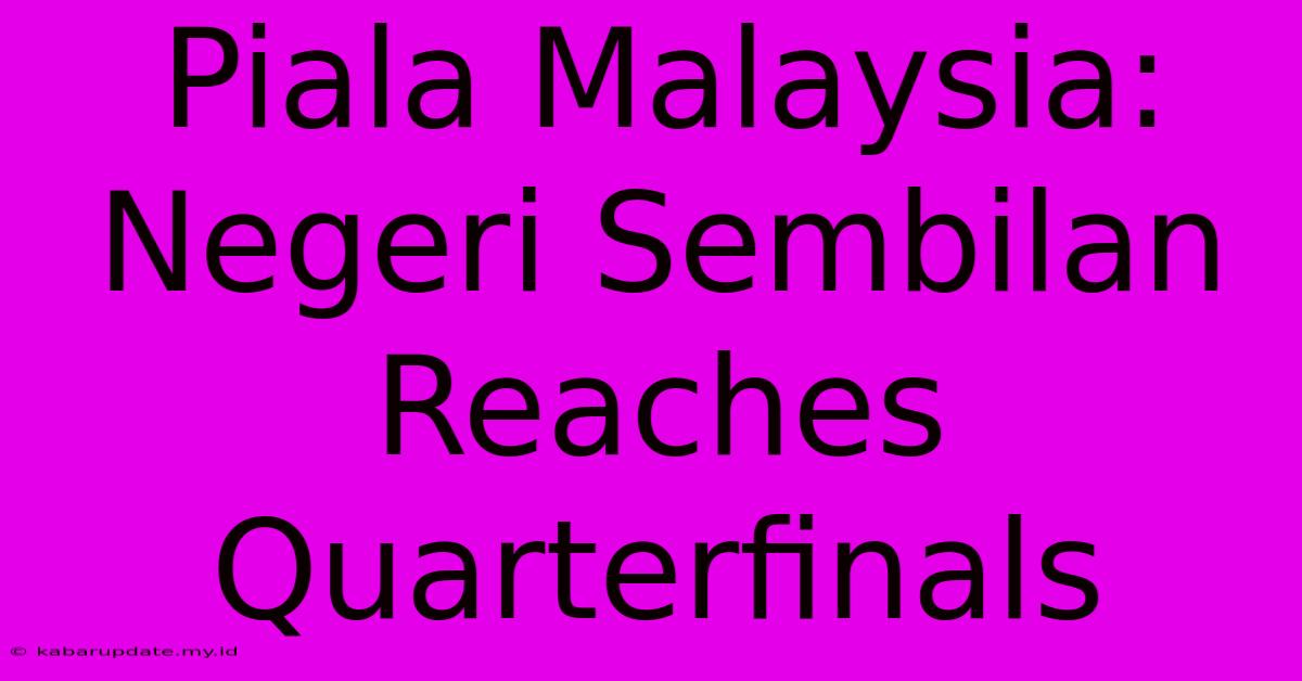 Piala Malaysia: Negeri Sembilan Reaches Quarterfinals