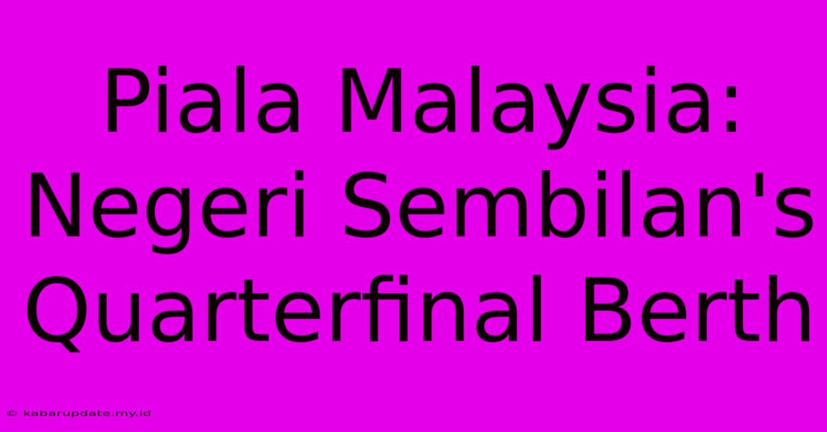 Piala Malaysia: Negeri Sembilan's Quarterfinal Berth