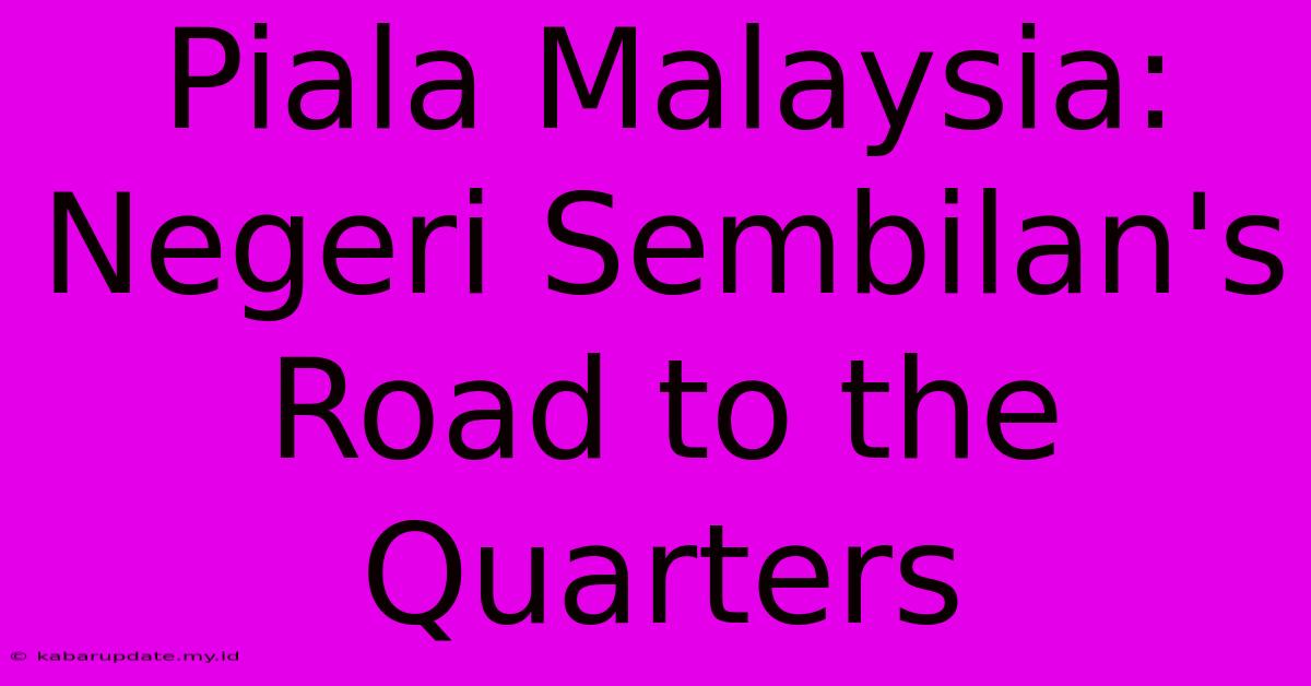 Piala Malaysia: Negeri Sembilan's Road To The Quarters