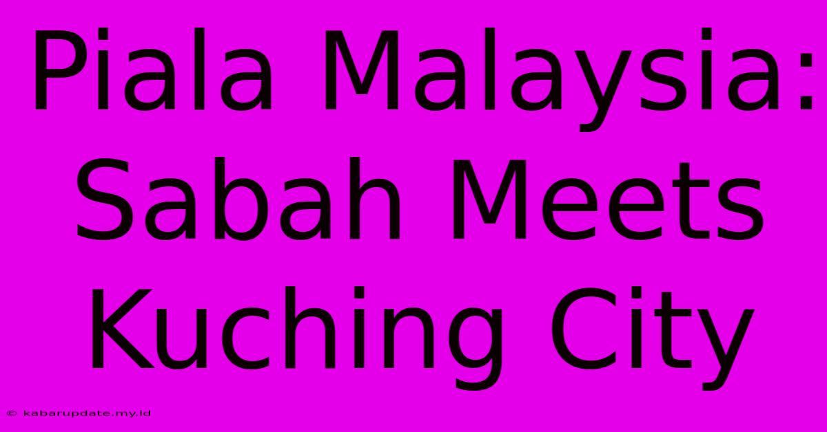 Piala Malaysia: Sabah Meets Kuching City