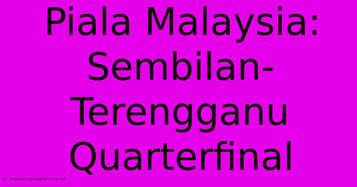 Piala Malaysia: Sembilan-Terengganu Quarterfinal