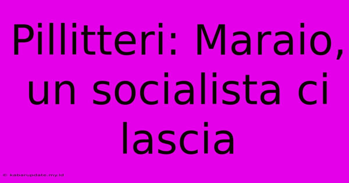 Pillitteri: Maraio, Un Socialista Ci Lascia