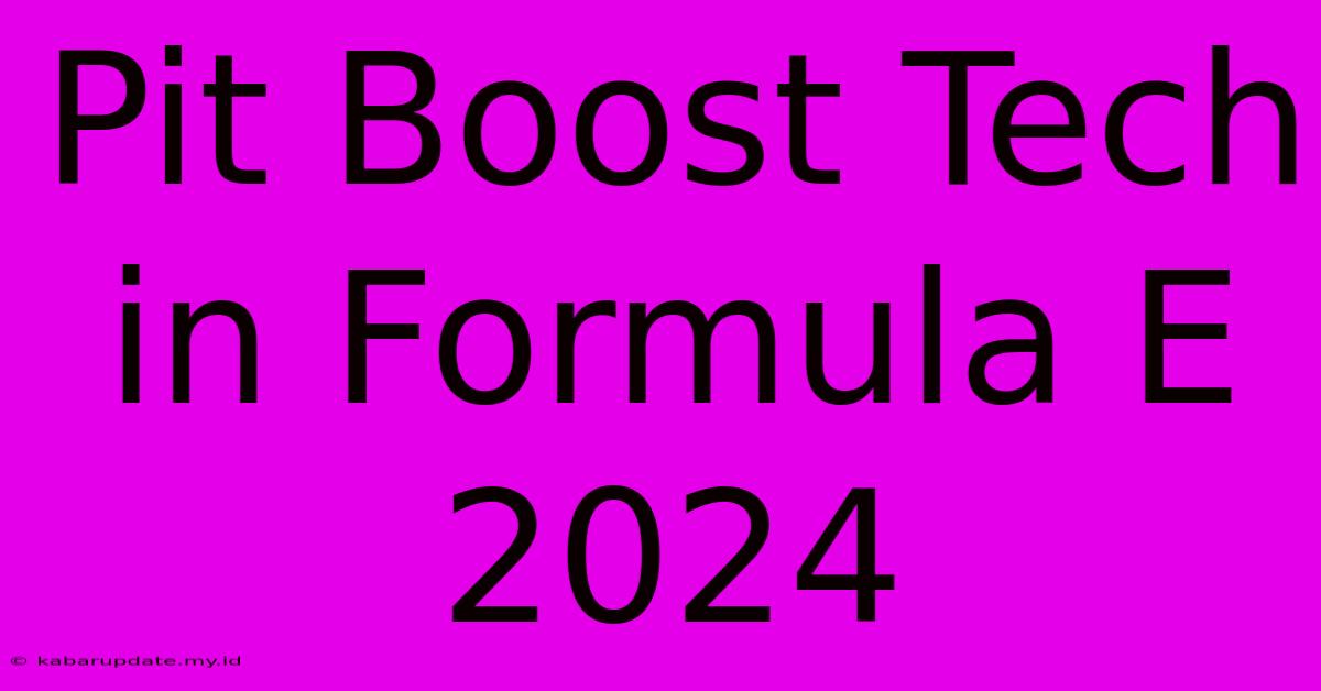 Pit Boost Tech In Formula E 2024