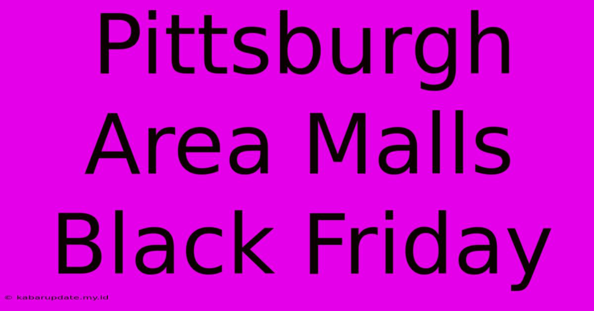 Pittsburgh Area Malls Black Friday