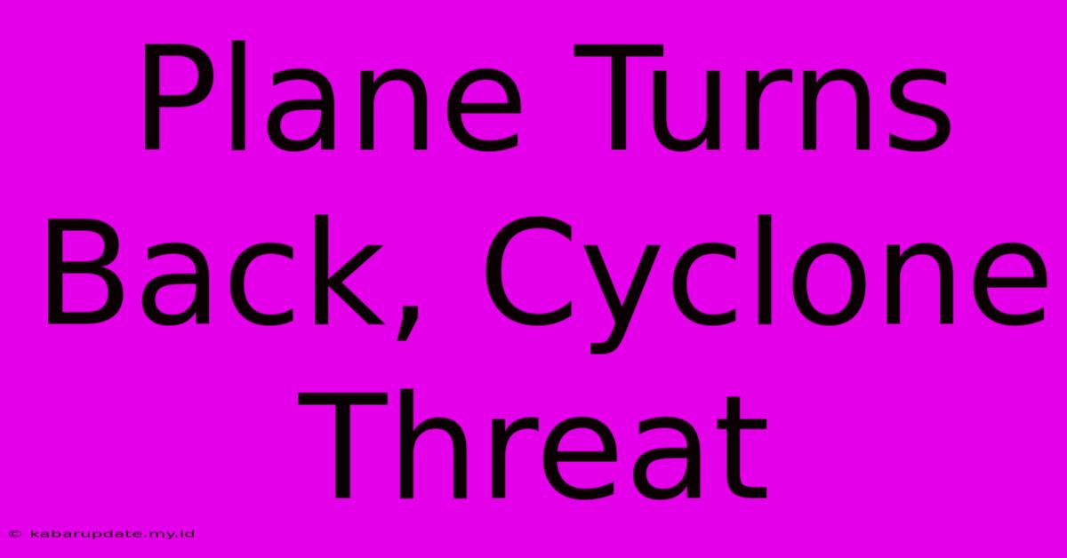 Plane Turns Back, Cyclone Threat